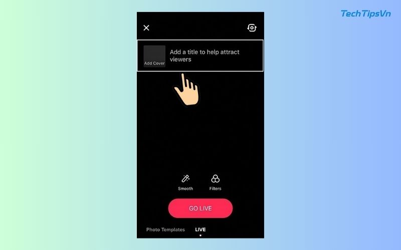 Cách livestream phát trực tiếp trên TikTok nhanh chóng 2025 Cách livestream phát trực tiếp trên Tik Tok khi đã đủ điều kiện - Bước 3