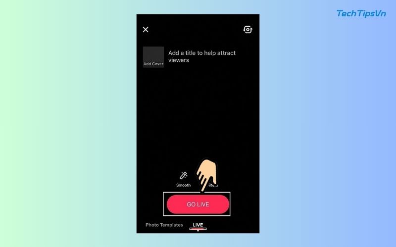 Cách livestream phát trực tiếp trên TikTok nhanh chóng 2025 Cách livestream phát trực tiếp trên Tik Tok khi đã đủ điều kiện - Bước 4