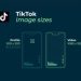 Hướng dẫn đầy đủ về kích thước video TikTok cho người mới