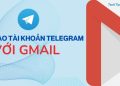 tao tai khoan telegram bang gmail