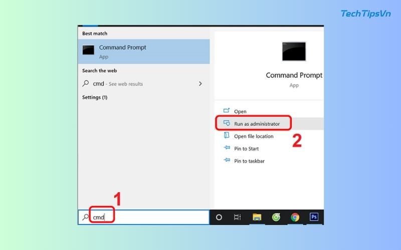 Gõ 'cmd' > Chọn 'Run as administrator' để mở Command Prompt